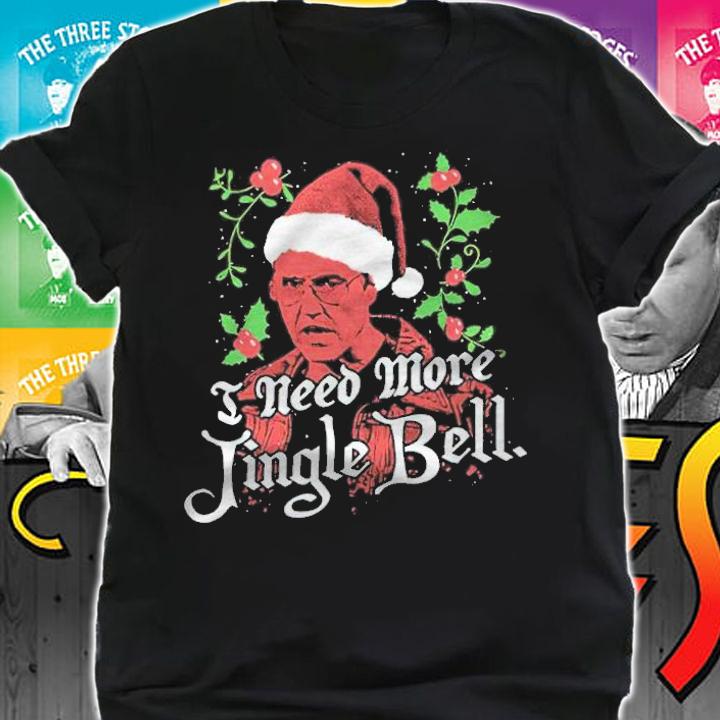 I Need More Jingle Bell Christmas shirt t-shirt shirt