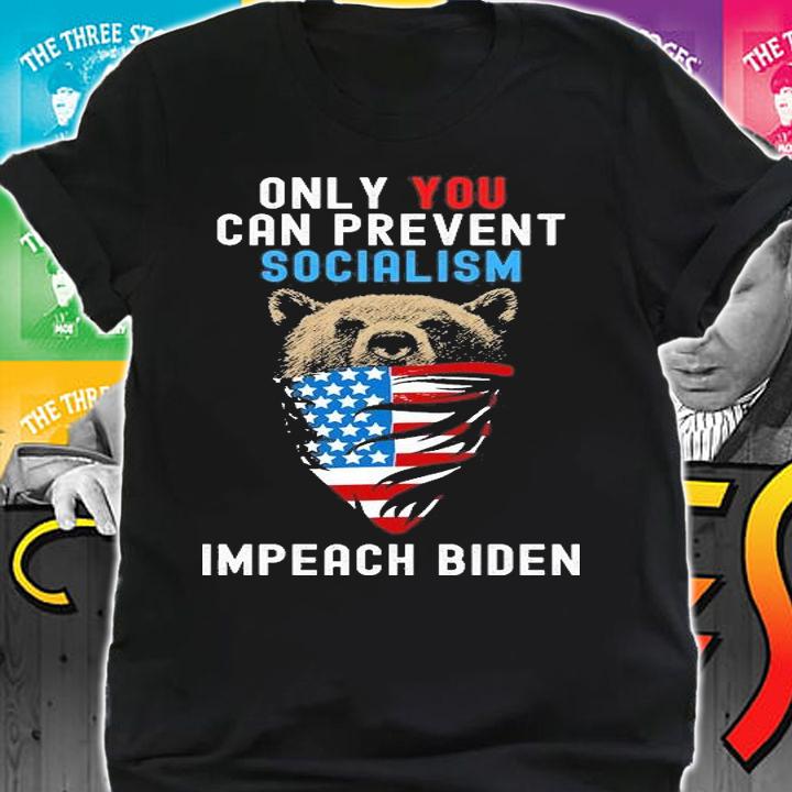 Only You Can Prevent Socialism Impeach Biden Funny Conservative T-Shirt t-shirt shirt