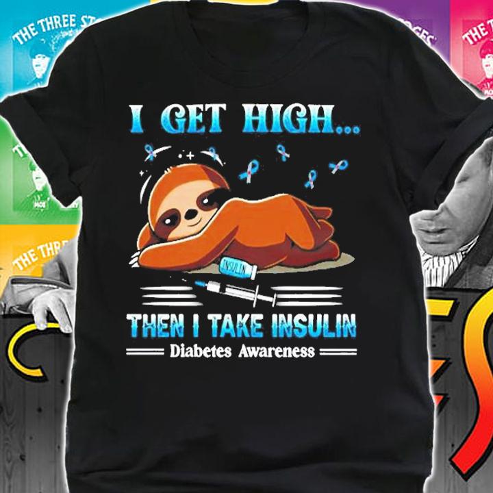 Sloth I Get High Then I Take Insulin Diabetes Awareness T-Shirt t-shirt shirt