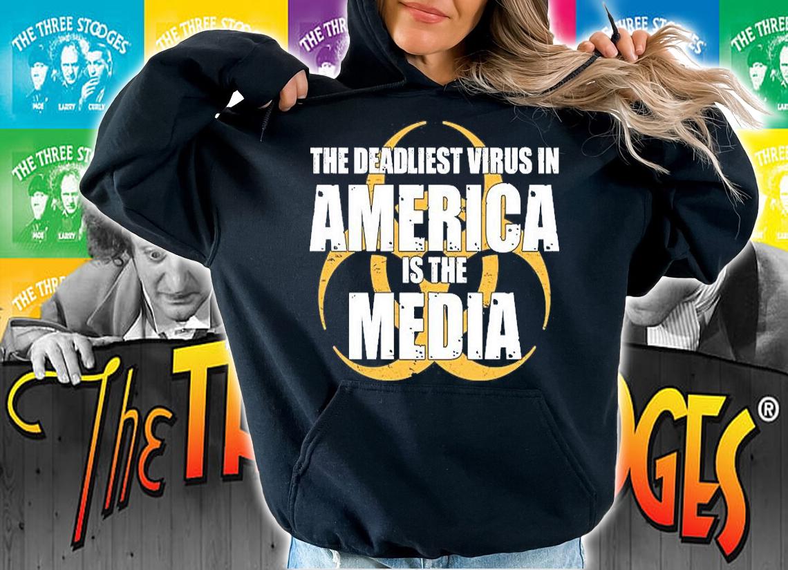 The Deadliest Virus In America Is The Media T-Shirt t-shirt hoodie