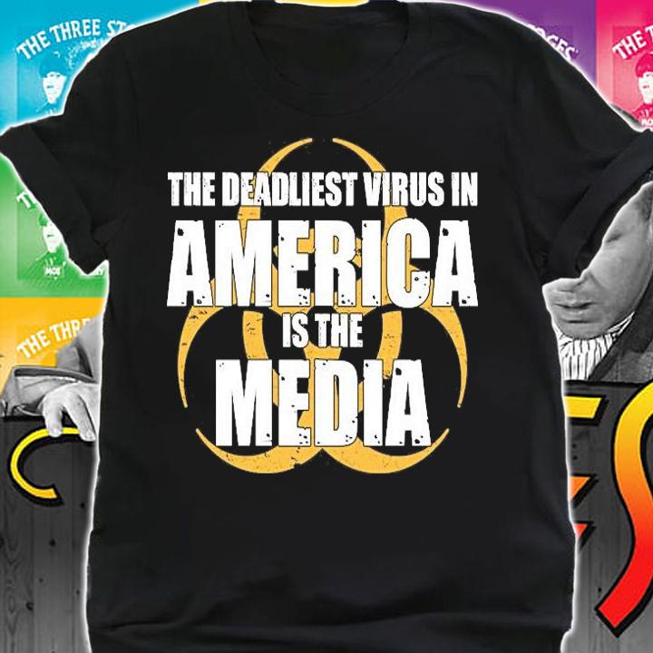 The Deadliest Virus In America Is The Media T-Shirt t-shirt shirt