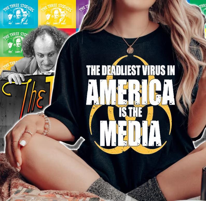 The Deadliest Virus In America Is The Media T-Shirt t-shirt woman shirt