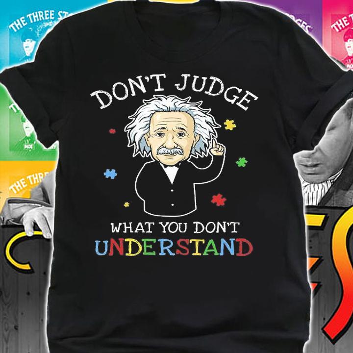 Don't Judge What You Don't Understand Autism Awareness T-Shirt t-shirt