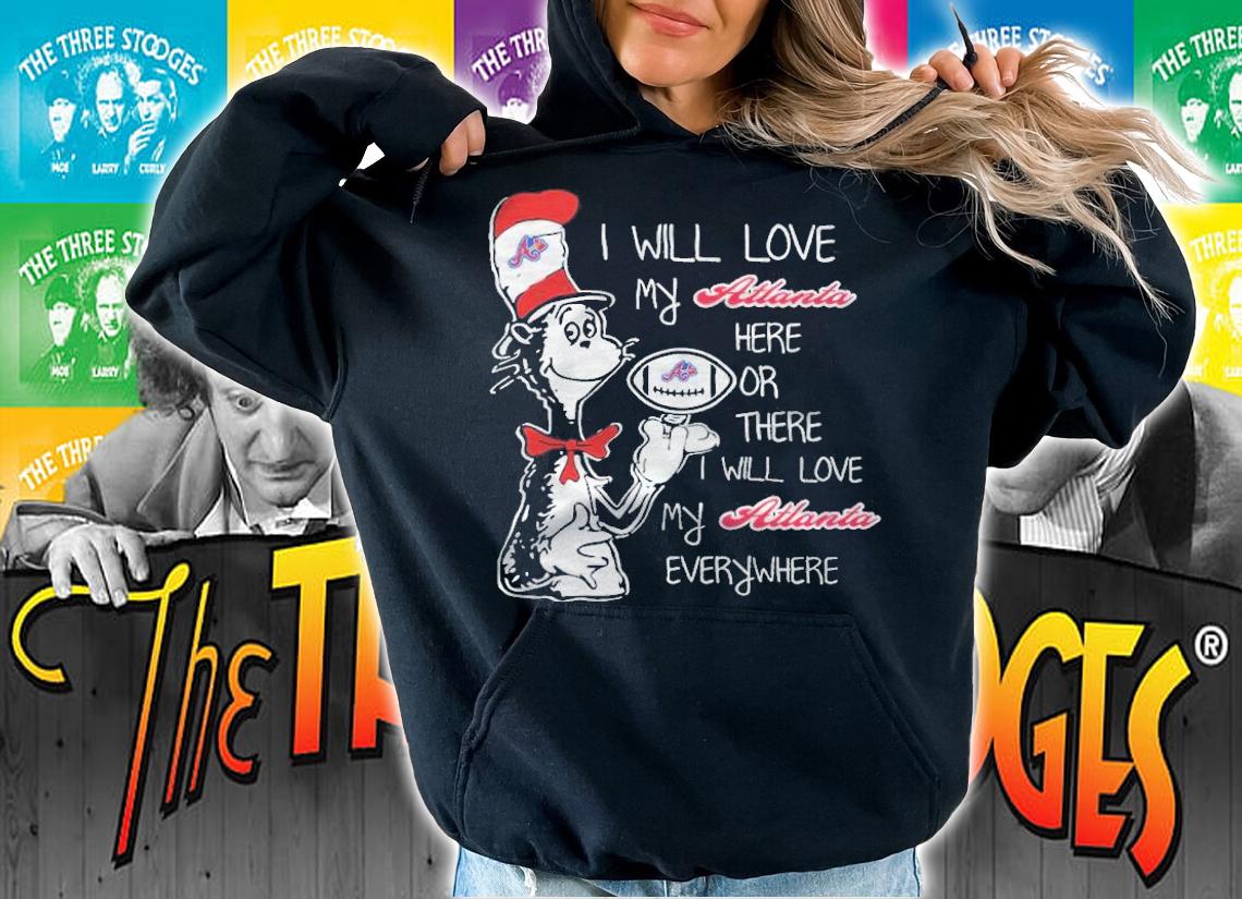 Dr Seuss I will love my Atlanta here or there I will love my Atlanta everywhere shirt t-shirt hoodie
