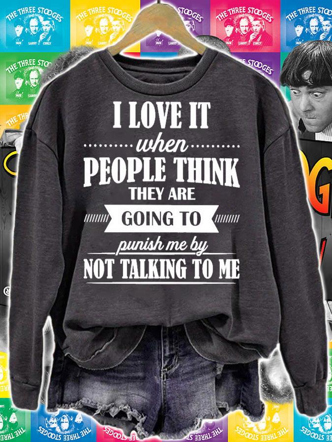 I love it when people think they are going to punish me by not talking to me shirt t-shirt