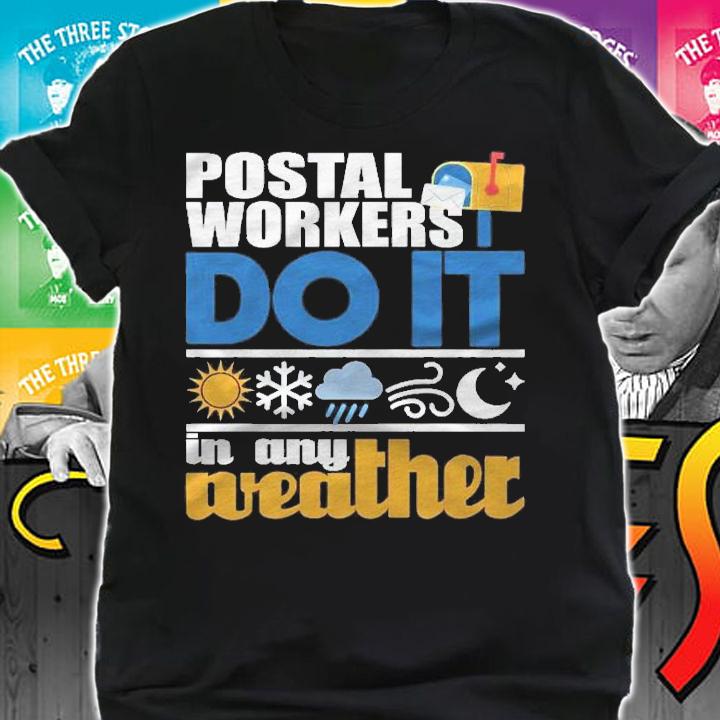 Postal Workers Do It In Any Weather Mailman Mail Carrier Shirt t-shirt shirt