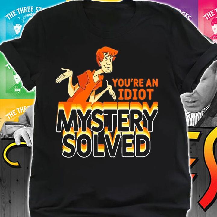 Scooby Doo Shaggy Rogers You're An Idiot Mystery Solved Shirt t-shirt