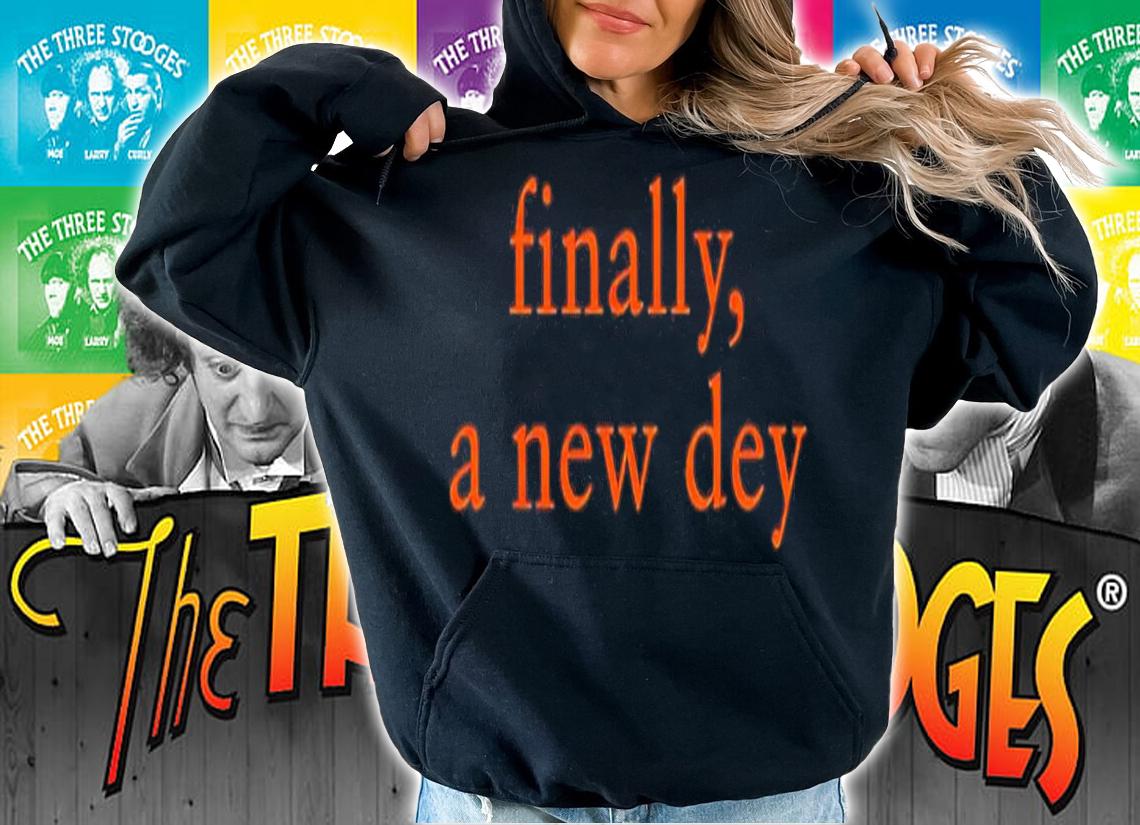 Finally A New Dey Shirt t-shirt