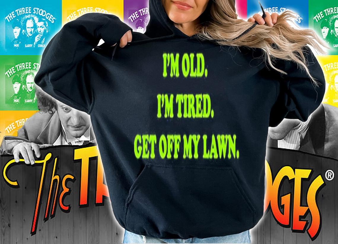 I'm old I'm tired get off my lawn shirt t-shirt