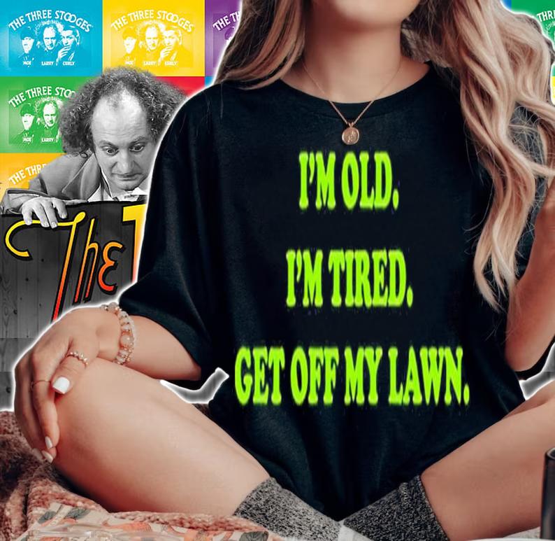 I'm old I'm tired get off my lawn shirt t-shirt