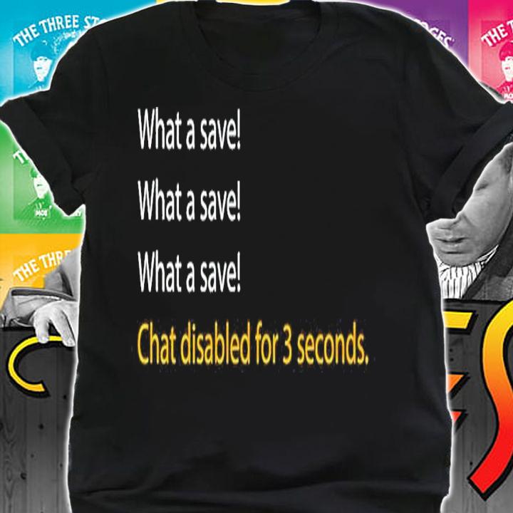What a save chat disabled for 3 second shirt t-shirt