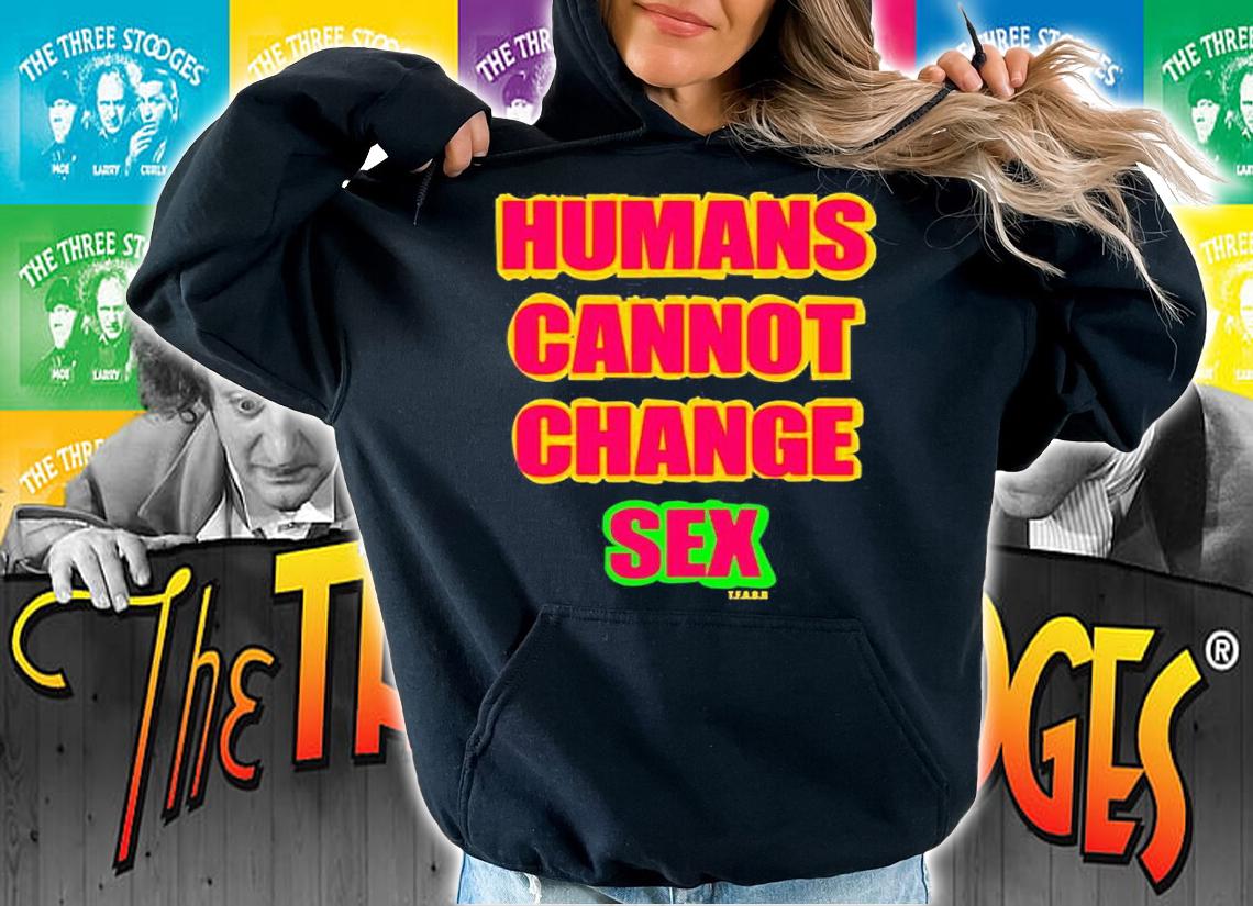 Humans Cannot Change Sex T-Shirt t-shirt hoodie
