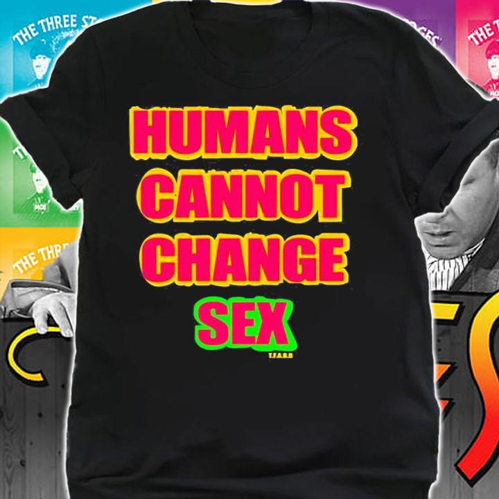 Humans Cannot Change Sex T-Shirt t-shirt shirt