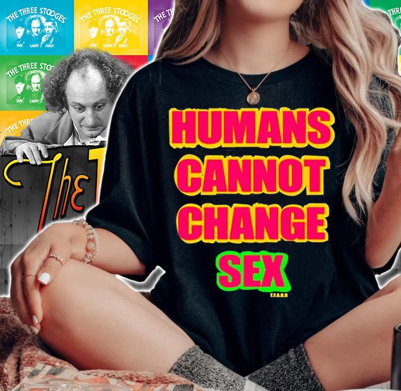 Humans Cannot Change Sex T-Shirt t-shirt woman shirt