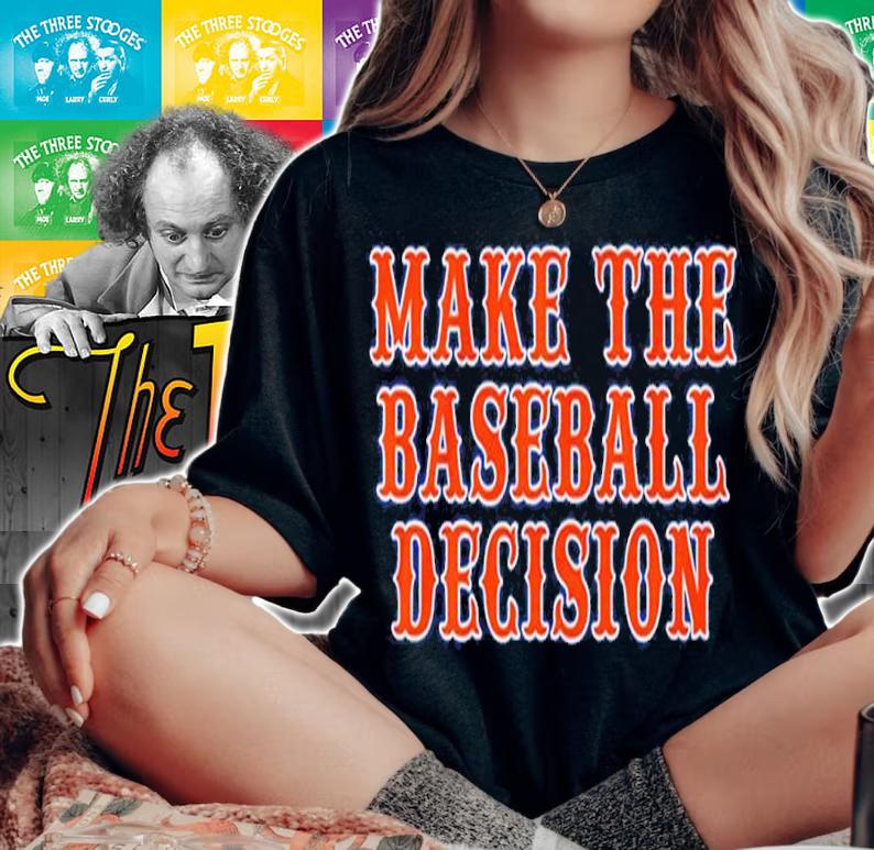 Make The Baseball Decision Shirt t-shirt woman shirt