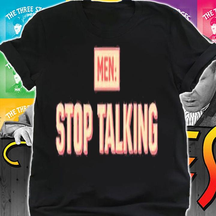 Men Stop Talking T-Shirt t-shirt