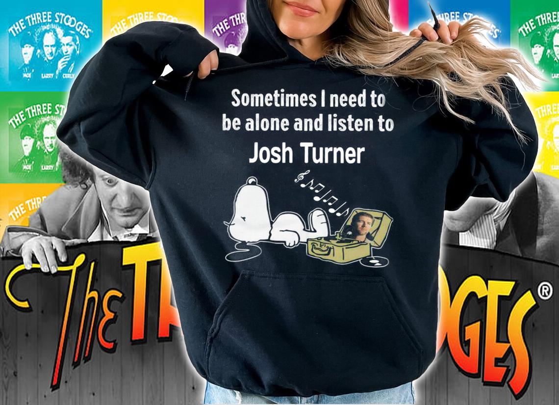 Sometimes I Need To Be Alone And Listen To Josh Turner X Snoopy t-shirt hoodie
