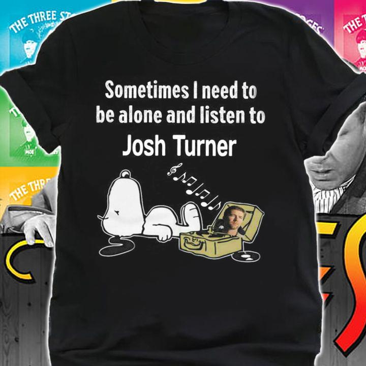 Sometimes I Need To Be Alone And Listen To Josh Turner X Snoopy t-shirt shirt