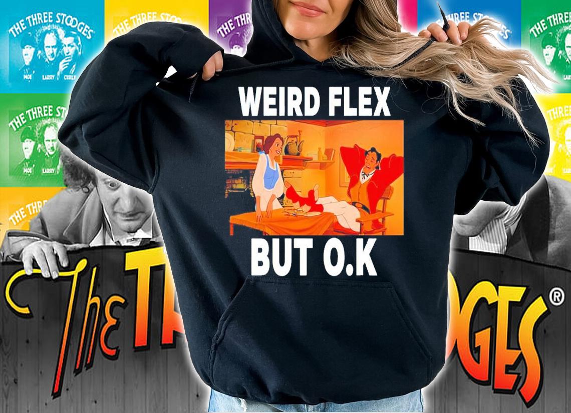 Disney Beauty And The Beast Weird Flex But O.K Shirt t-shirt hoodie