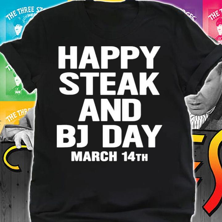 National Steak And Blowjob Day Happy Steak And Bj Day March 14th Shirt t-shirt