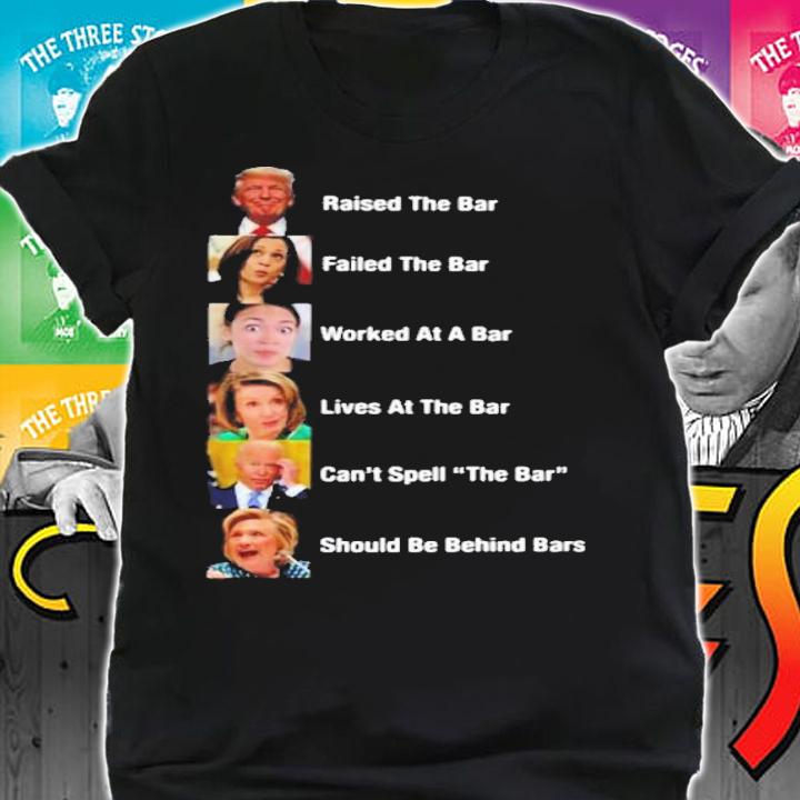 Donald Trump Raised The Bar Failed The Bar Worked At A Bar Lives At The Bar 2022 Shirt t-shirt shirt