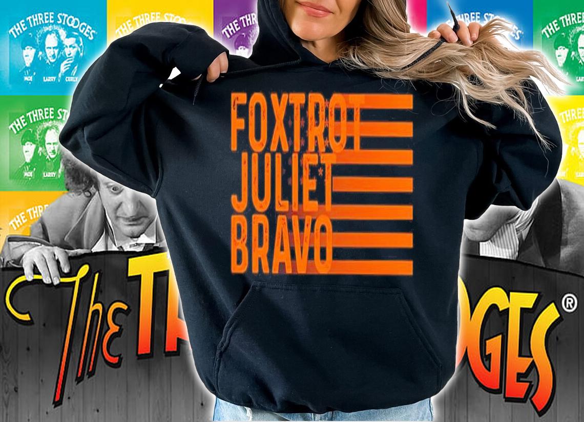 Foxtrot Juliet Bravo FJB Shirt t-shirt hoodie