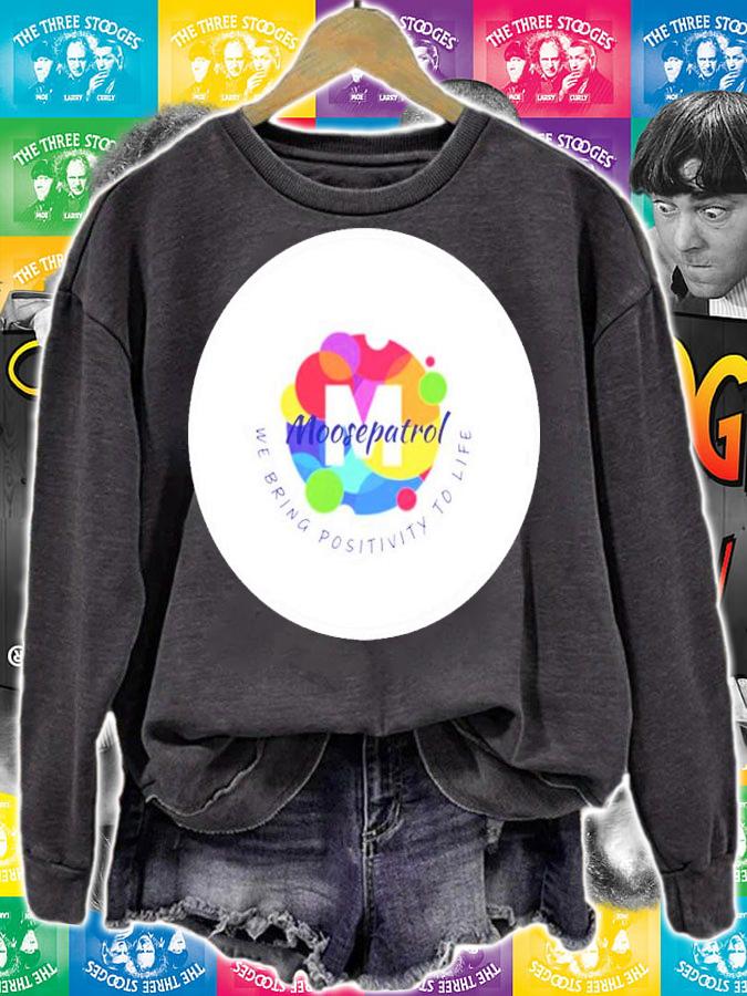 Moosepatrol We Bring Positivity To Life Shirt t-shirt sweatshirt