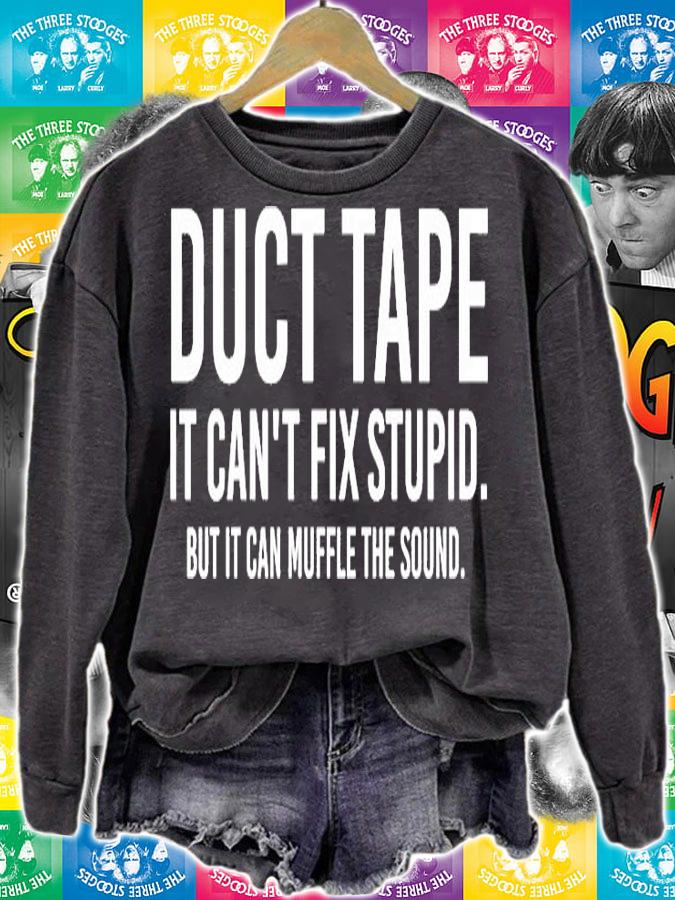 Duct Tape It Cant Fix Stupid But It Can Muffle The Sound T-Shirt sweatshirt