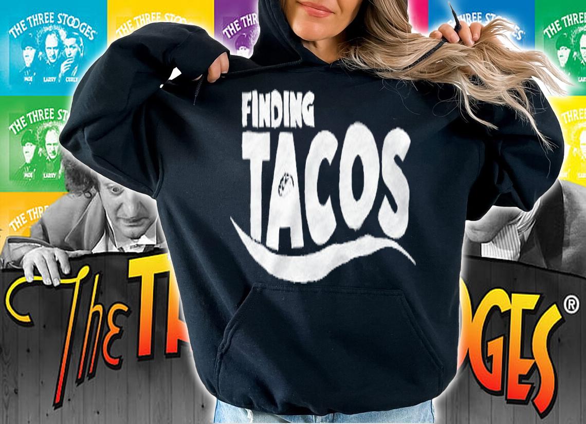 Finding Tacos T-shirt hoodie