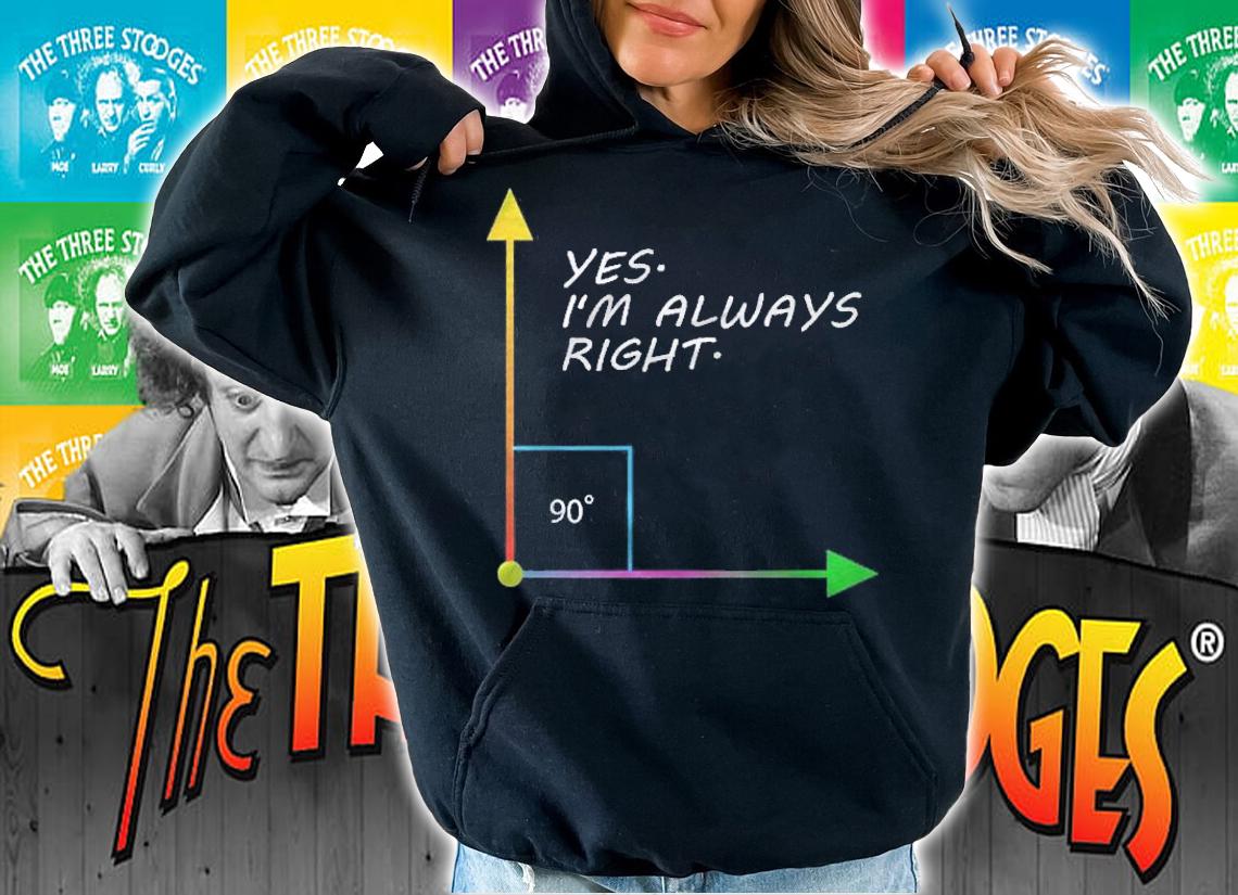 Funny Yes Im Always Right Teacher Math Gift Design shirt hoodie