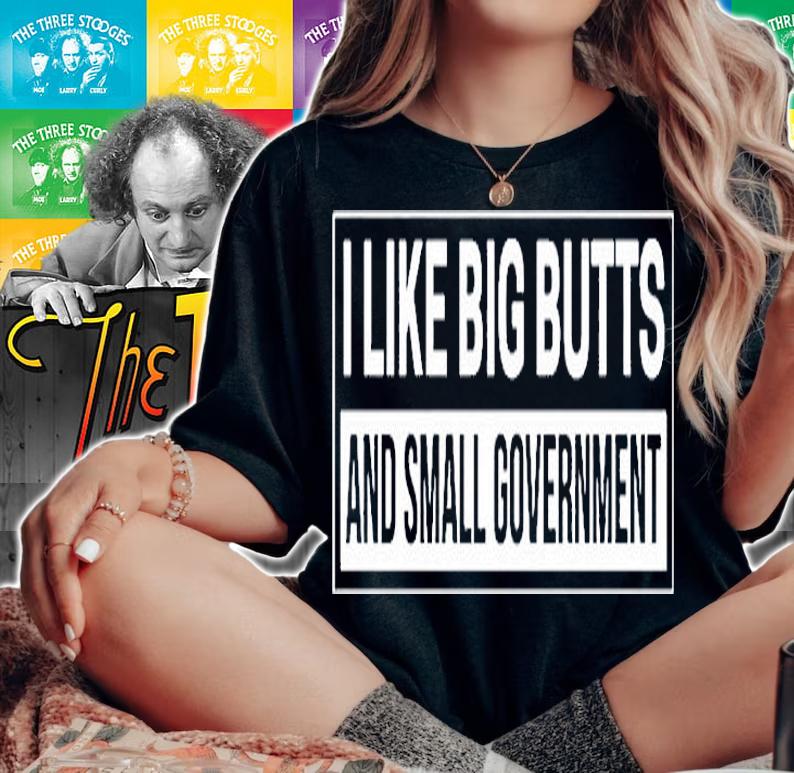 I Like Big Butts And Small Government Premium T-Shirt woman shirt