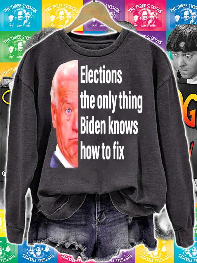 Joe Biden Elections The Only Thing Biden Knows How To Fix Shirt sweatshirt