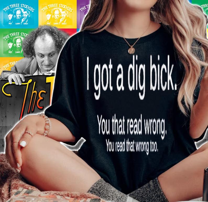 Mens Funny I Got A Dig Bick Gift Shirt