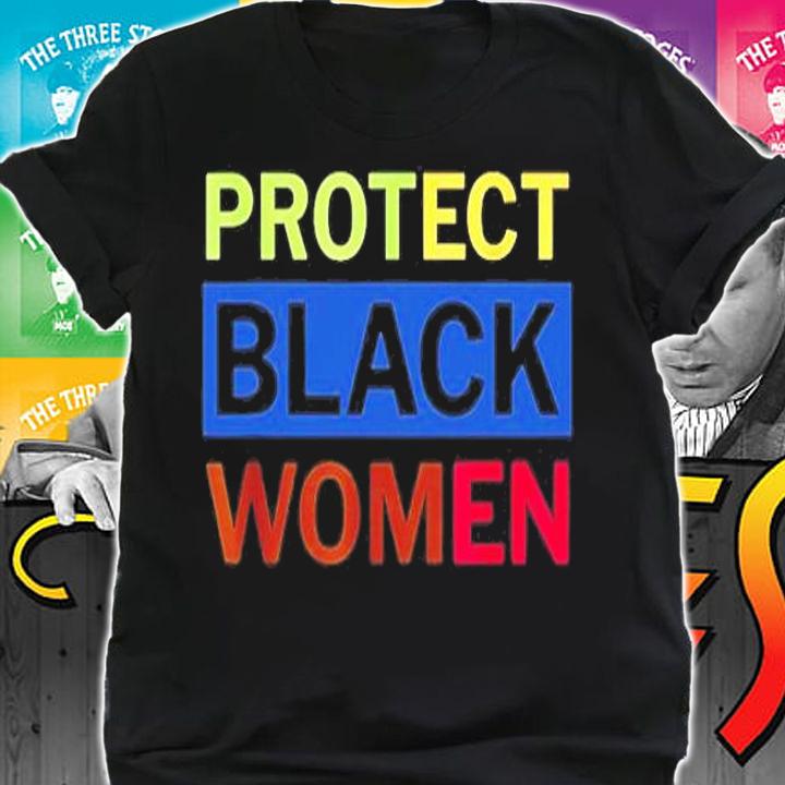 Protect Black Women Made To Match Black History Month T-Shirt