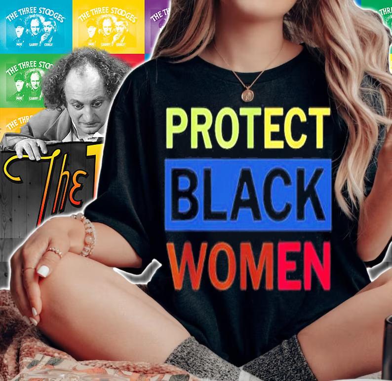 Protect Black Women Made To Match Black History Month T-Shirt