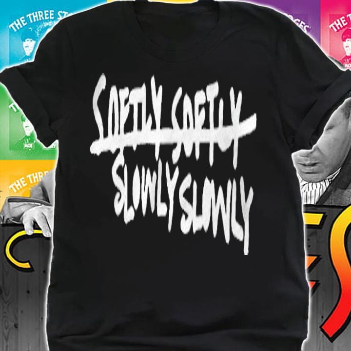 Slowly slowly softly softly T-shirt shirt