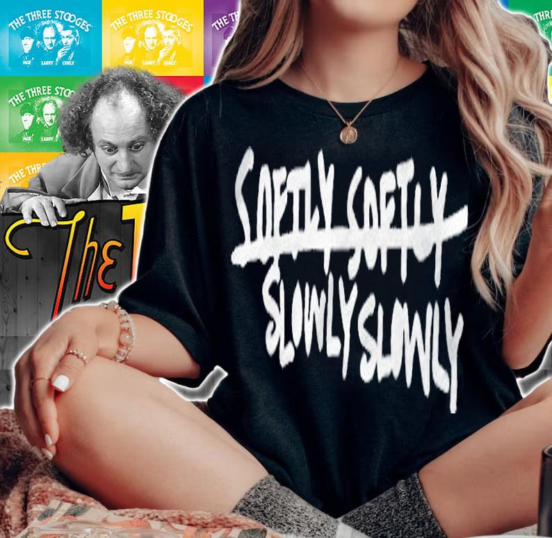 Slowly slowly softly softly T-shirt woman shirt
