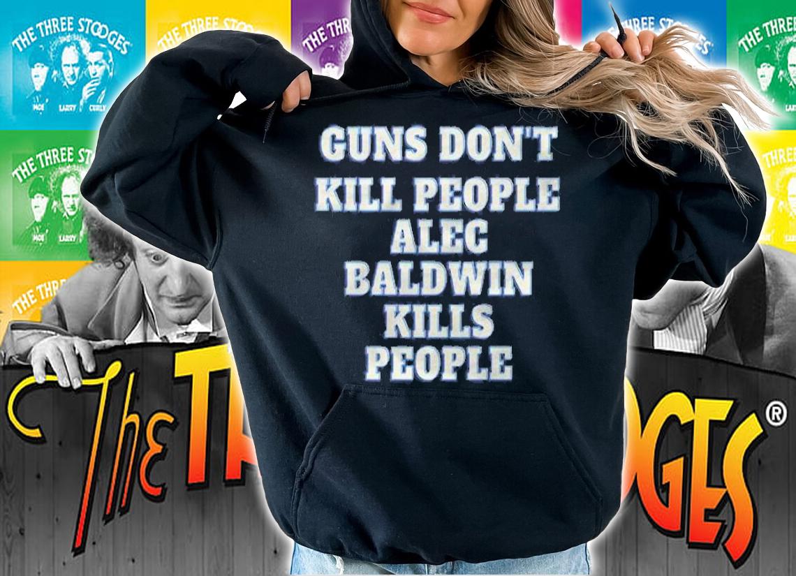 Guns don't kill people alec baldwin kills people shirt hoodie