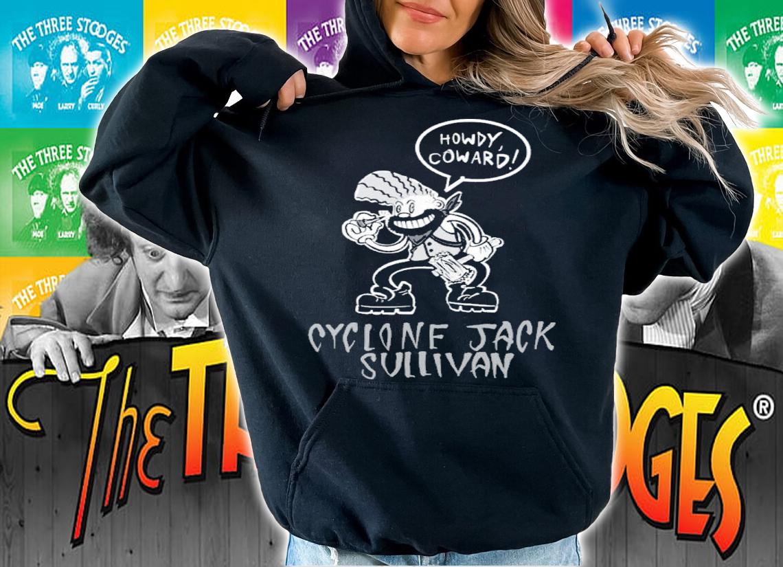 Howdy Coward Cyclone Jack Sullivan Shirt hoodie
