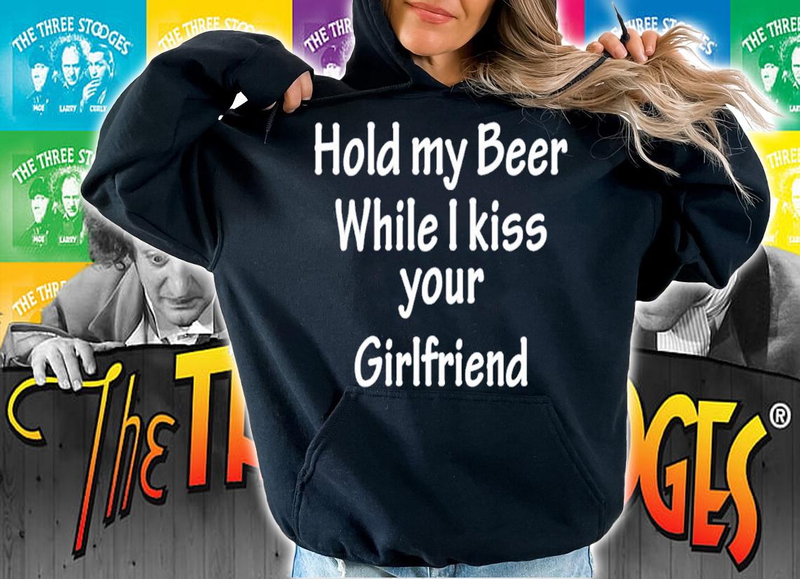 Official Hold My Beer While I Kiss Your Girlfriend Shirt hoodie