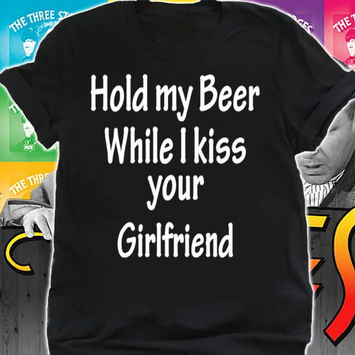 Official Hold My Beer While I Kiss Your Girlfriend Shirt shirt