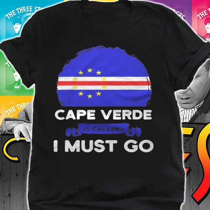 Cape Verde Is Calling I Must Go Cape Verdeans Flag Heritage Shirt