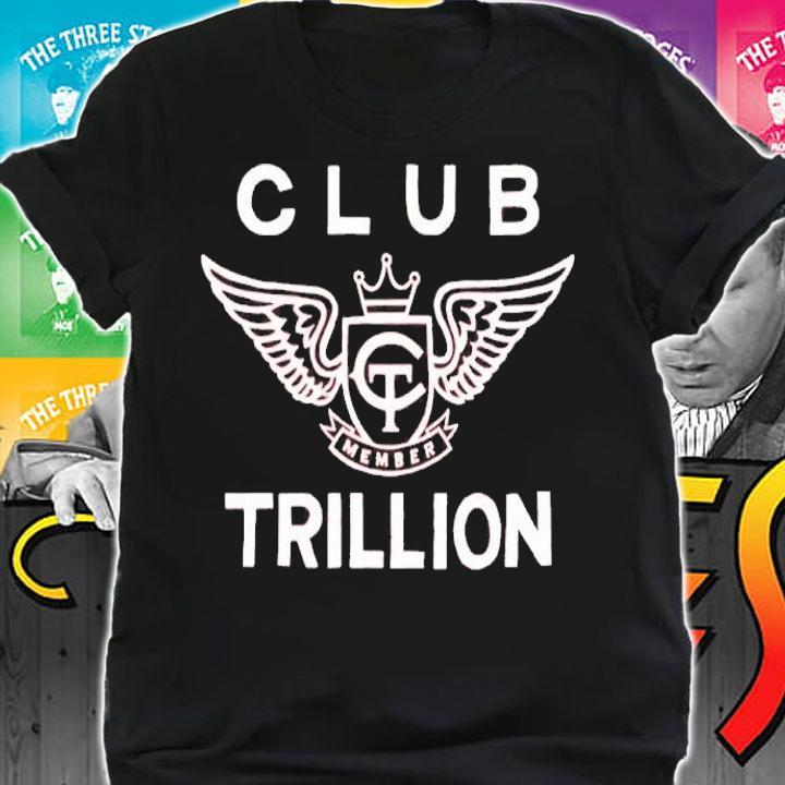 Club Trillion Member Shirt shirt