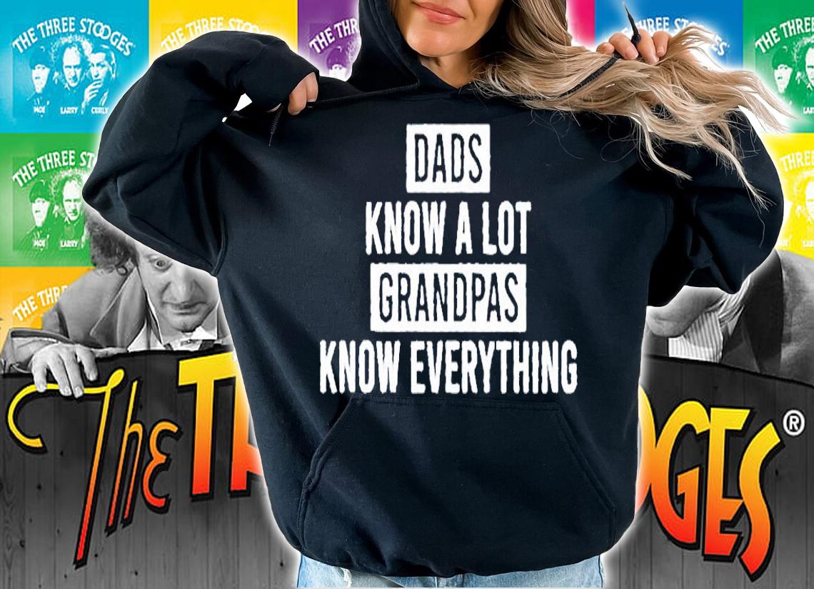Dads Know A Lot Grandpas Know Everything T-Shirt hoodie