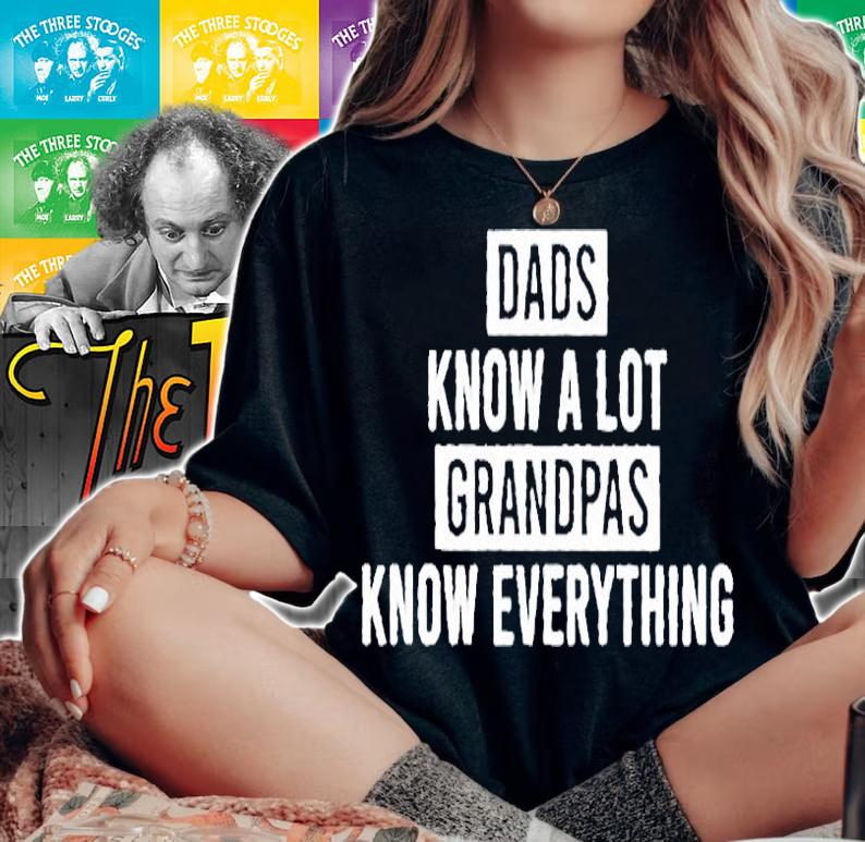 Dads Know A Lot Grandpas Know Everything T-Shirt woman shirt