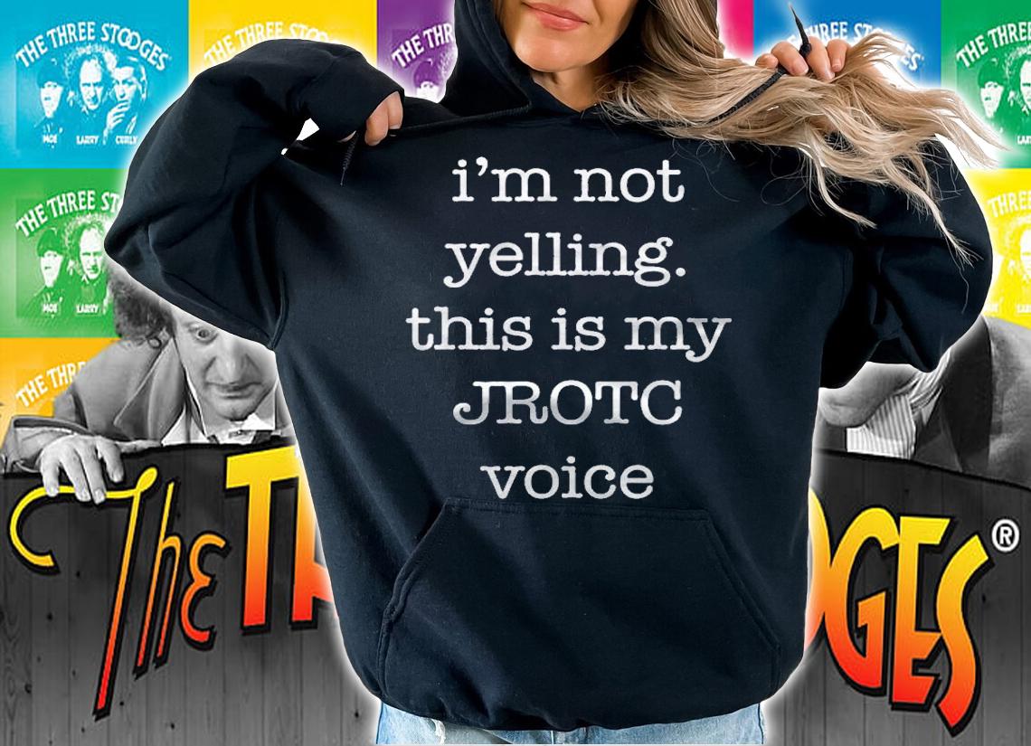 Funny Jrotc Shirt For Junior Rotc Cadets Im Not Yelling Shirt hoodie