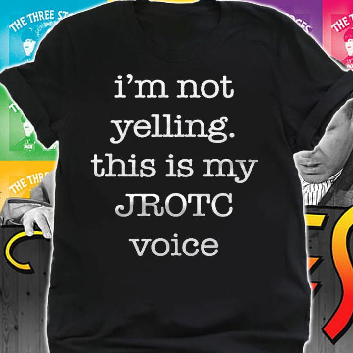Funny Jrotc Shirt For Junior Rotc Cadets Im Not Yelling Shirt shirt