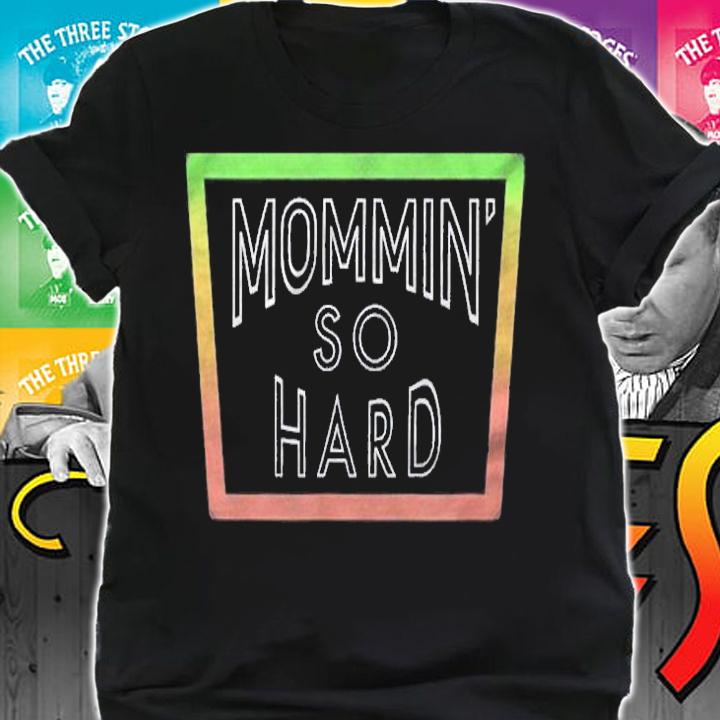 Mommin Momming So Hard Parent Shirt shirt
