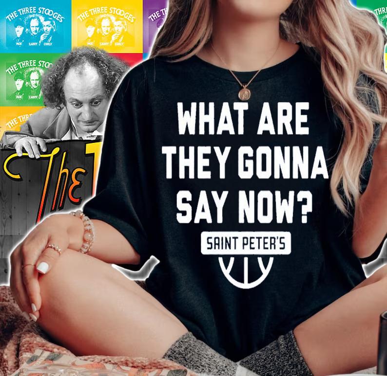 Saint Peter's Basketball What Are They Gonna Say Now Shirt
