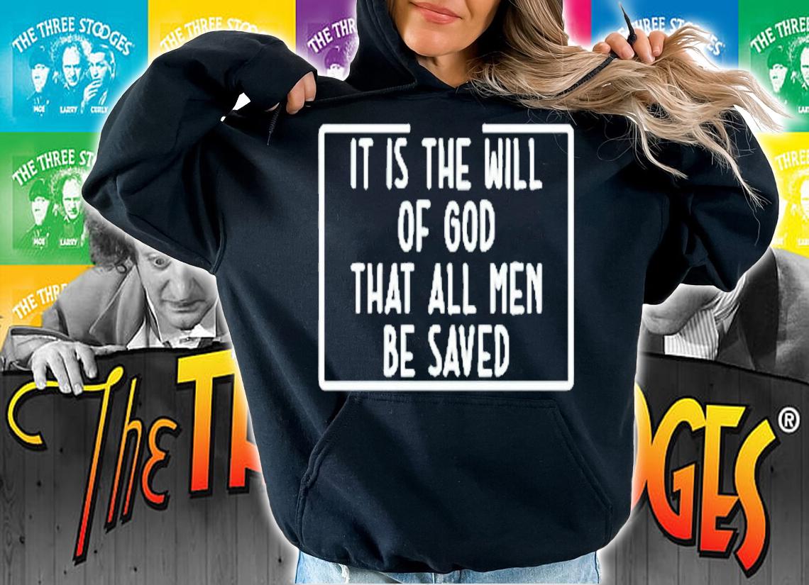 t Is The Will Of God That All Men Be Saved T-Shirt hoodie